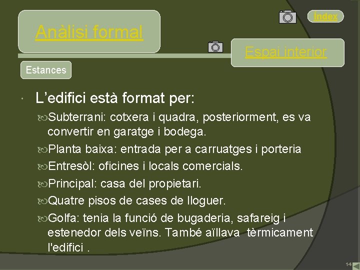 Índex Anàlisi formal Espai interior Estances L’edifici està format per: Subterrani: cotxera i quadra,