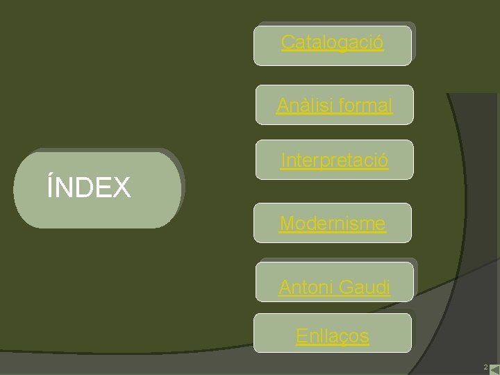 Índex Catalogació Anàlisi formal Interpretació ÍNDEX Modernisme Antoni Gaudi Enllaços 2 