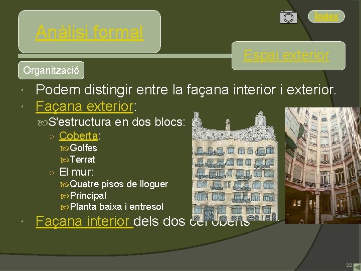 Índex Anàlisi formal Espai exterior Organització Podem distingir entre la façana interior i exterior.