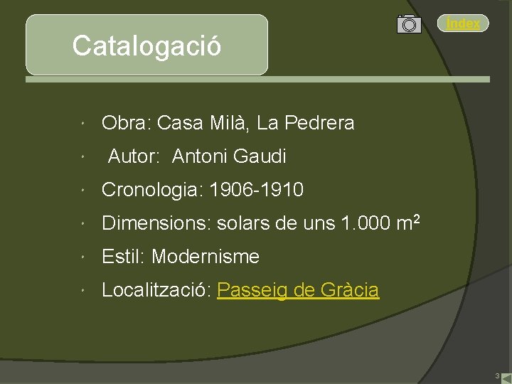 Catalogació Índex Obra: Casa Milà, La Pedrera Autor: Antoni Gaudi Cronologia: 1906 -1910 Dimensions: