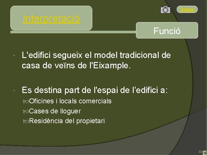 Índex Interpretació Funció L'edifici segueix el model tradicional de casa de veïns de l'Eixample.