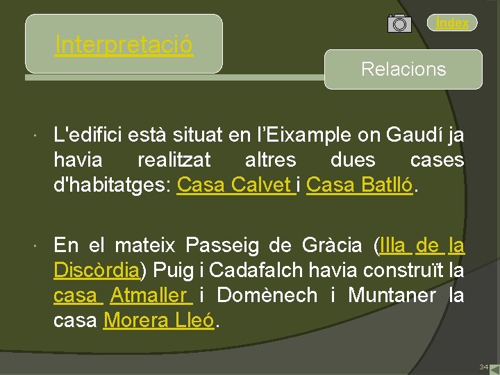 Índex Interpretació Relacions L'edifici està situat en l’Eixample on Gaudí ja havia realitzat altres