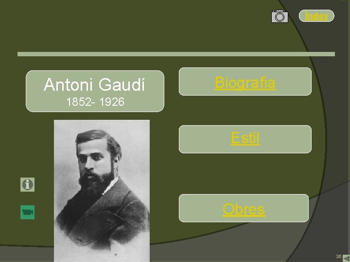 Índex Antoni Gaudí Biografia 1852 - 1926 Estil Obres 36 