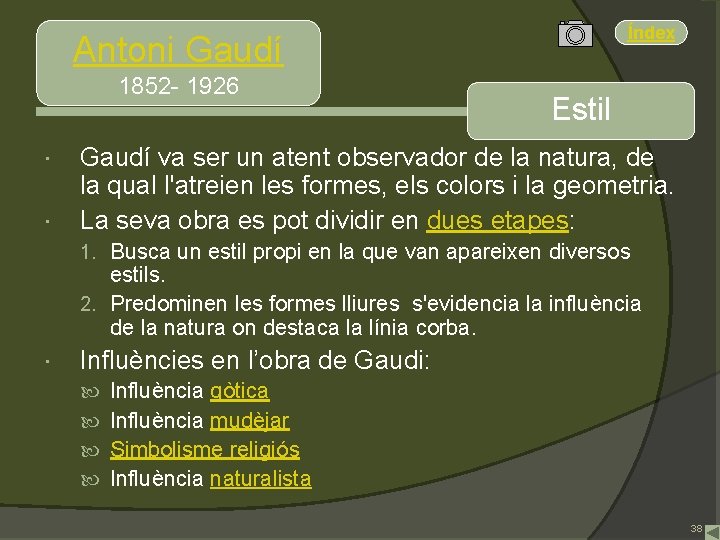 Índex Antoni Gaudí 1852 - 1926 Estil Gaudí va ser un atent observador de