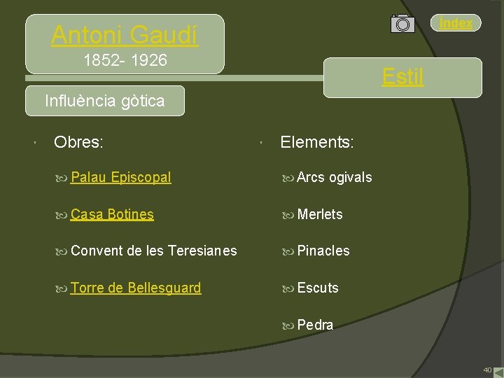 Índex Antoni Gaudí 1852 - 1926 Estil Influència gòtica Obres: Elements: Palau Episcopal Arcs