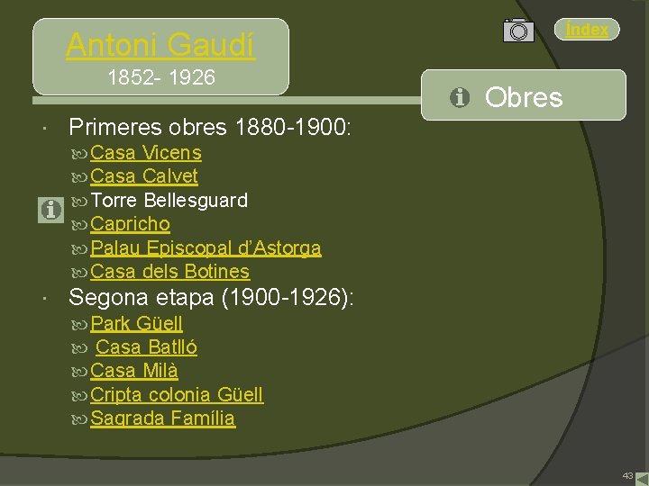 Índex Antoni Gaudí 1852 - 1926 Obres Primeres obres 1880 -1900: Casa Vicens Casa