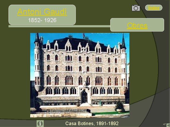 Índex Antoni Gaudí 1852 - 1926 Obres Casa Botines, 1891 -1892 47 