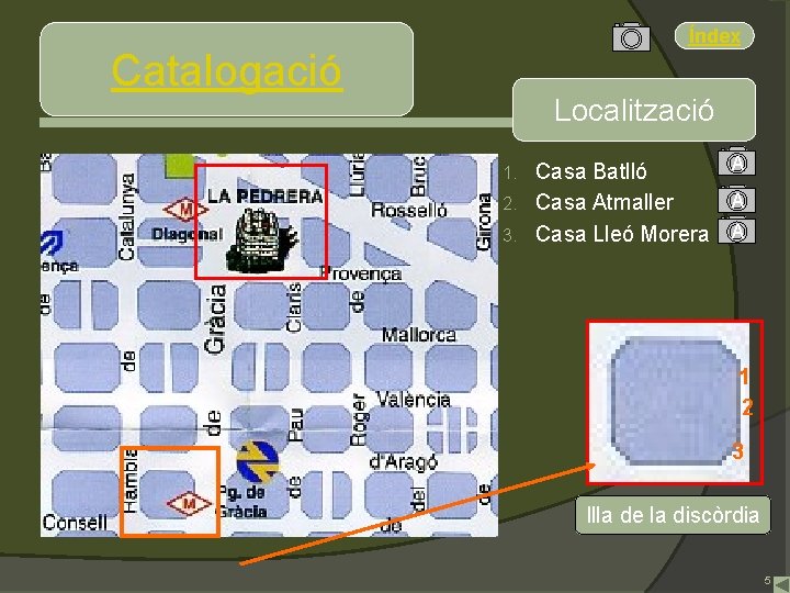 Índex Catalogació Localització Casa Batlló 2. Casa Atmaller 3. Casa Lleó Morera 1. A