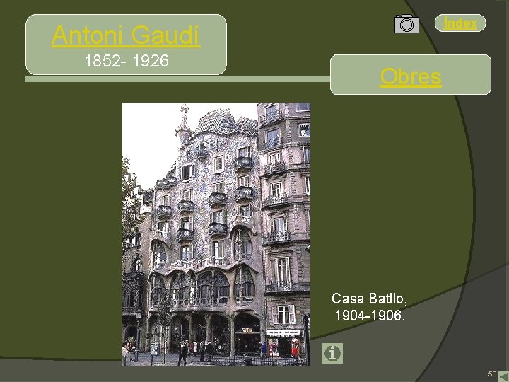 Índex Antoni Gaudí 1852 - 1926 Obres Casa Batllo, 1904 -1906. 50 
