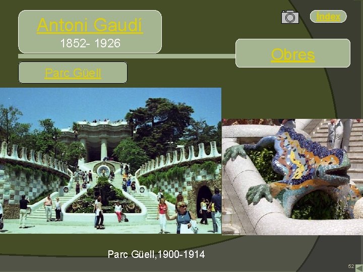 Índex Antoni Gaudí 1852 - 1926 Obres Parc Güell, 1900 -1914 52 