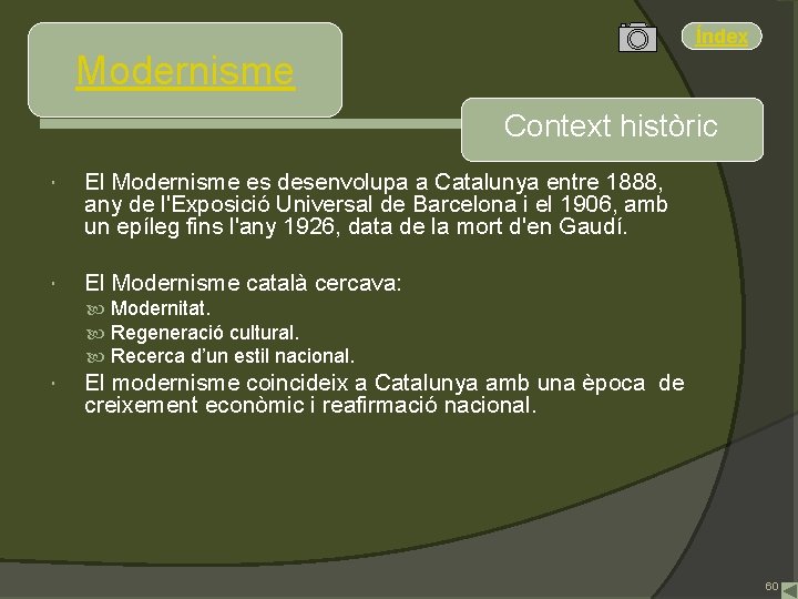 Índex Modernisme Context històric El Modernisme es desenvolupa a Catalunya entre 1888, any de