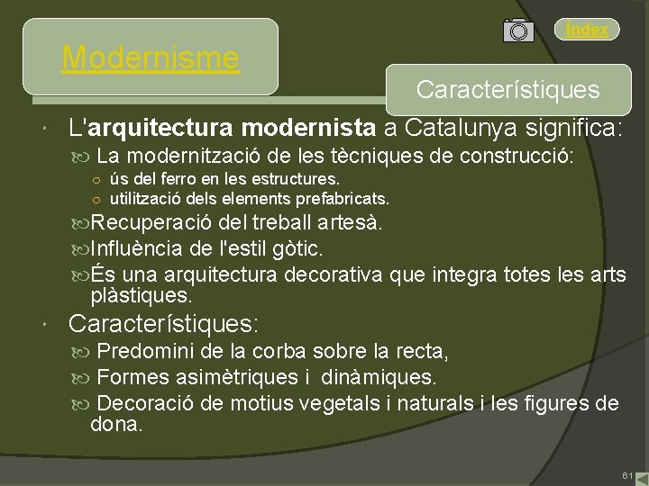 Índex Modernisme Característiques L'arquitectura modernista a Catalunya significa: La modernització de les tècniques de