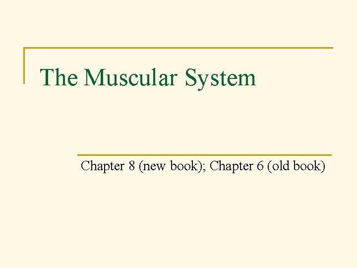 The Muscular System Chapter 8 (new book); Chapter 6 (old book) 