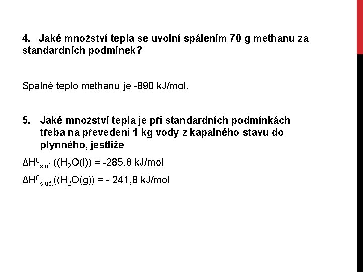 4. Jaké množství tepla se uvolní spálením 70 g methanu za standardních podmínek? Spalné