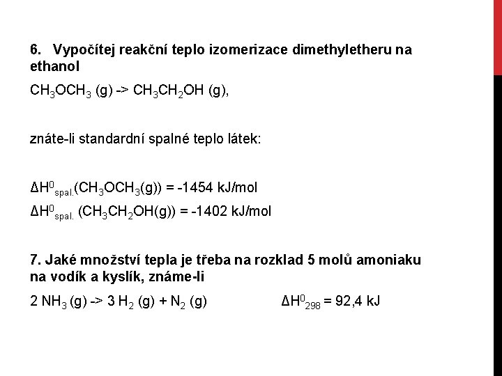 6. Vypočítej reakční teplo izomerizace dimethyletheru na ethanol CH 3 OCH 3 (g) ->