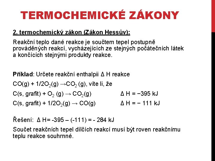 TERMOCHEMICKÉ ZÁKONY 2. termochemický zákon (Zákon Hessův): Reakční teplo dané reakce je součtem tepel