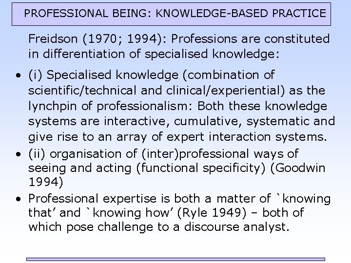 PROFESSIONAL BEING: KNOWLEDGE-BASED PRACTICE Freidson (1970; 1994): Professions are constituted in differentiation of specialised