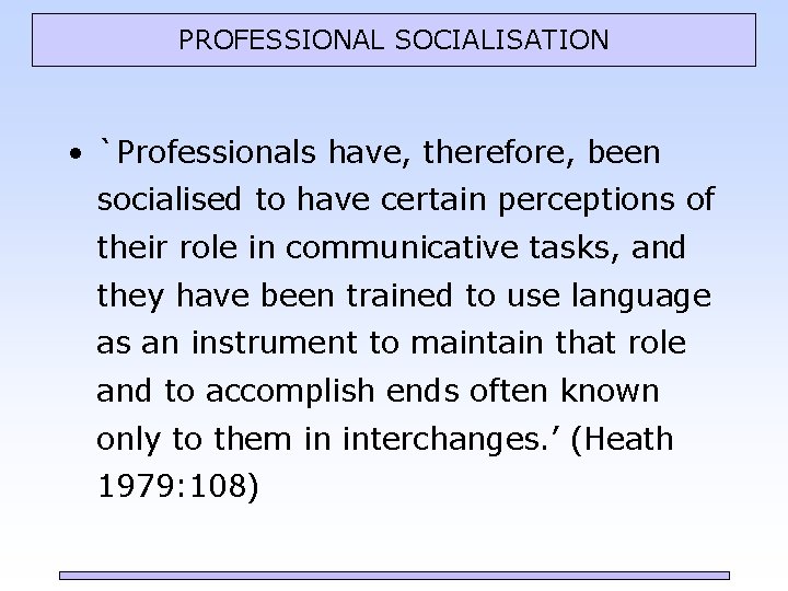 PROFESSIONAL SOCIALISATION • `Professionals have, therefore, been socialised to have certain perceptions of their