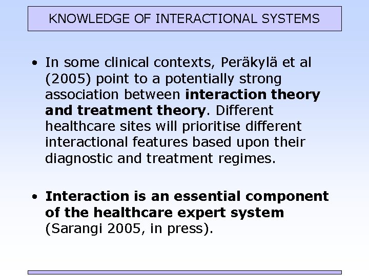 KNOWLEDGE OF INTERACTIONAL SYSTEMS • In some clinical contexts, Peräkylä et al (2005) point