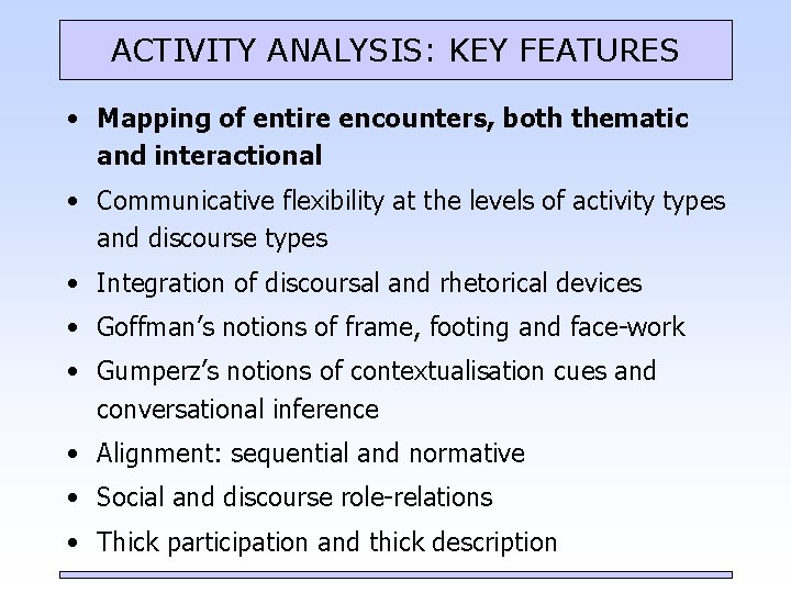 ACTIVITY ANALYSIS: KEY FEATURES • Mapping of entire encounters, both thematic and interactional •