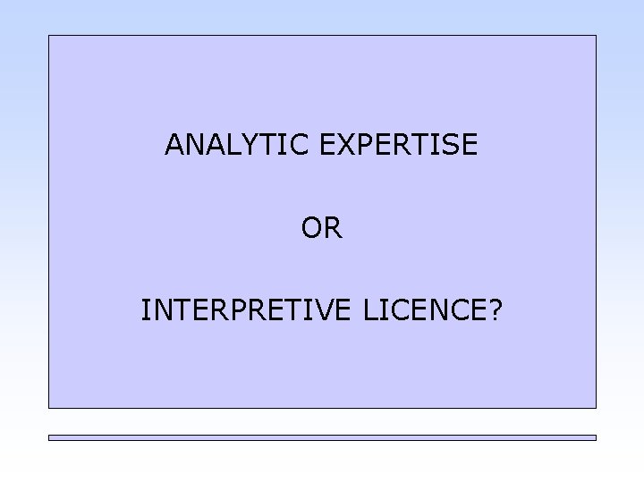 ANALYTIC EXPERTISE OR INTERPRETIVE LICENCE? 