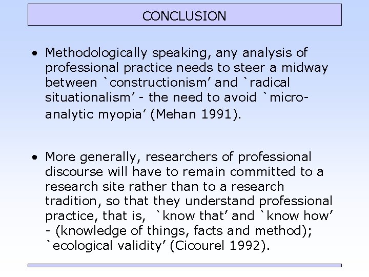 CONCLUSION • Methodologically speaking, any analysis of professional practice needs to steer a midway