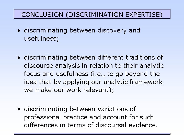 CONCLUSION (DISCRIMINATION EXPERTISE) • discriminating between discovery and usefulness; • discriminating between different traditions