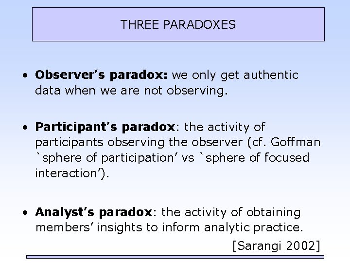 THREE PARADOXES • Observer’s paradox: we only get authentic data when we are not