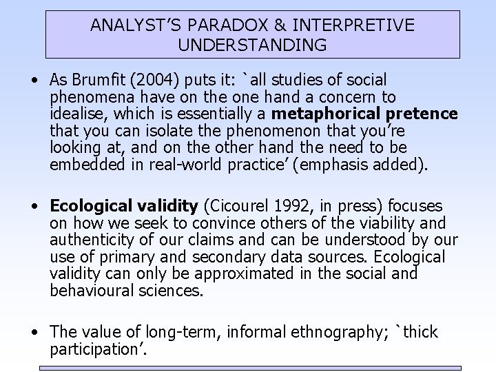 ANALYST’S PARADOX & INTERPRETIVE UNDERSTANDING • As Brumfit (2004) puts it: `all studies of