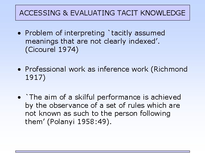 ACCESSING & EVALUATING TACIT KNOWLEDGE • Problem of interpreting `tacitly assumed meanings that are