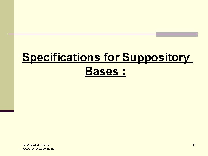 Specifications for Suppository Bases : Dr. Khaled M. Hosny www. kau. edu. sa/kmomar 11