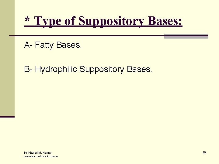 * Type of Suppository Bases: A- Fatty Bases. B- Hydrophilic Suppository Bases. Dr. Khaled