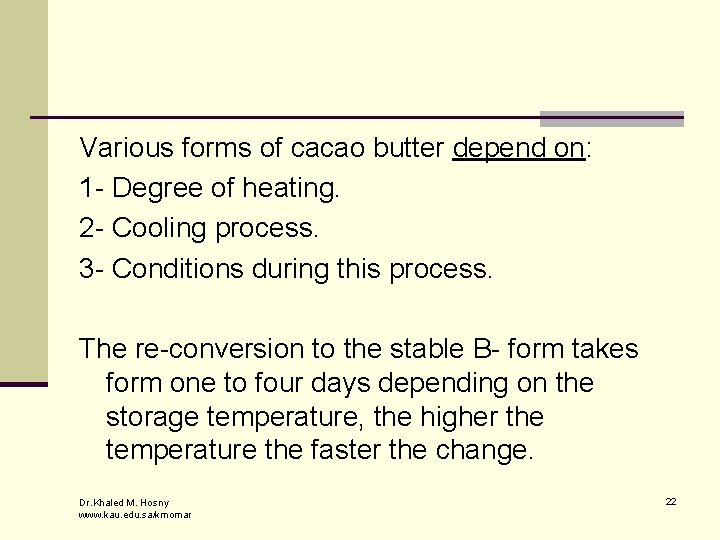 Various forms of cacao butter depend on: 1 - Degree of heating. 2 -