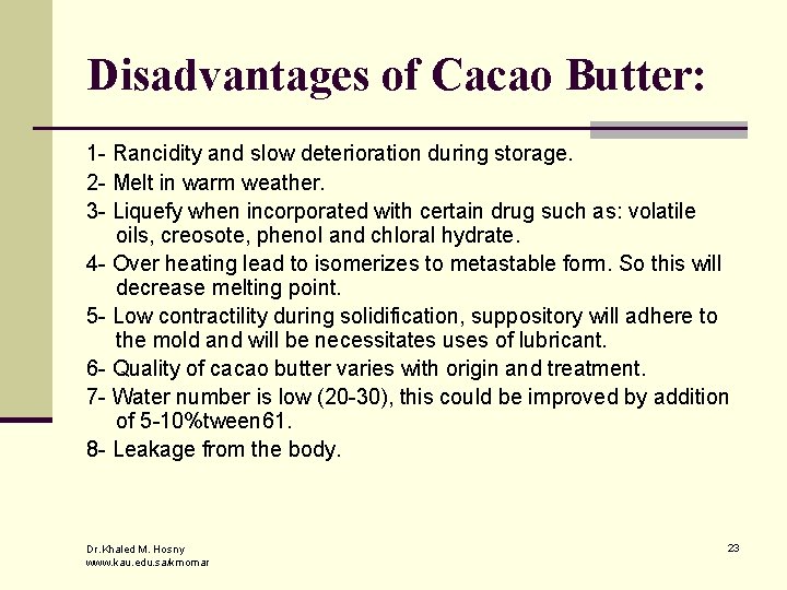 Disadvantages of Cacao Butter: 1 - Rancidity and slow deterioration during storage. 2 -