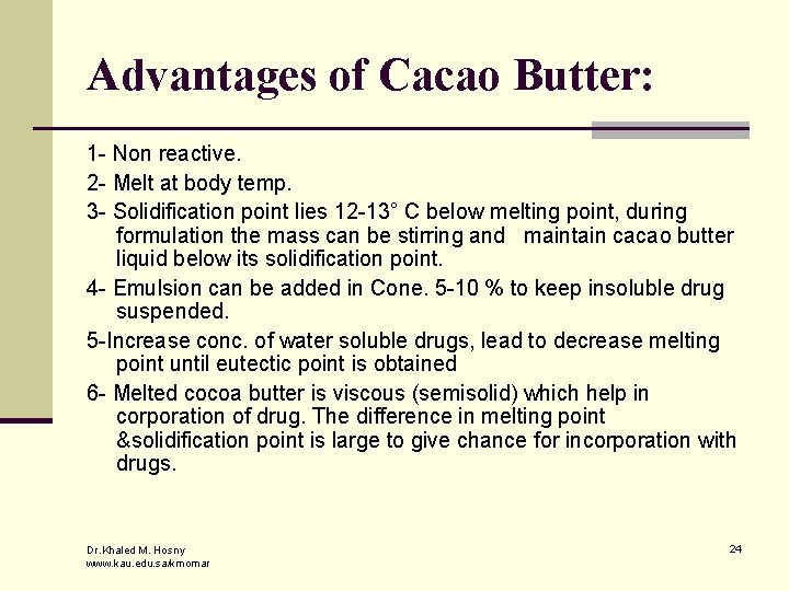 Advantages of Cacao Butter: 1 - Non reactive. 2 - Melt at body temp.