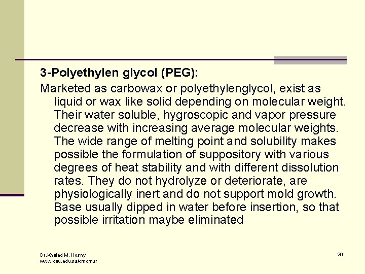 3 -Polyethylen glycol (PEG): Marketed as carbowax or polyethylenglycol, exist as liquid or wax