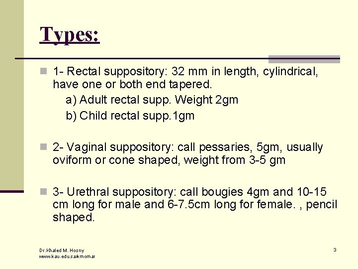 Types: n 1 - Rectal suppository: 32 mm in length, cylindrical, have one or