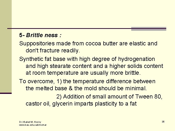 5 - Brittle ness : Suppositories made from cocoa butter are elastic and don't