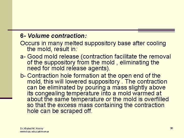 6 - Volume contraction: Occurs in many melted suppository base after cooling the mold,