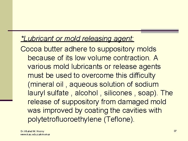 *Lubricant or mold releasing agent: Cocoa butter adhere to suppository molds because of its