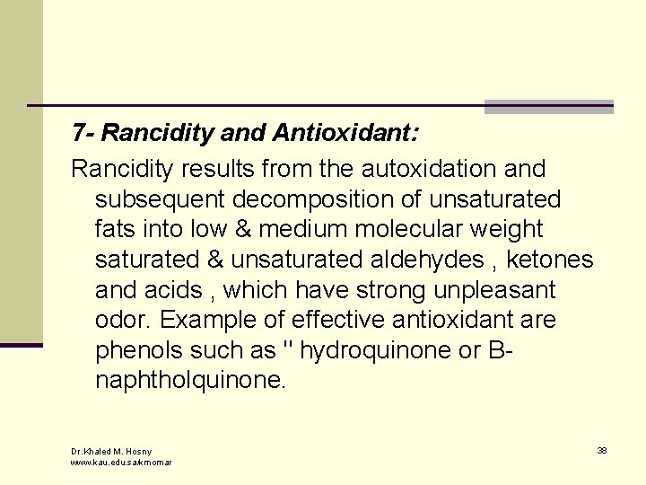 7 - Rancidity and Antioxidant: Rancidity results from the autoxidation and subsequent decomposition of