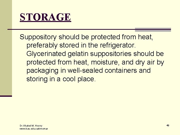 STORAGE Suppository should be protected from heat, preferably stored in the refrigerator. Glycerinated gelatin