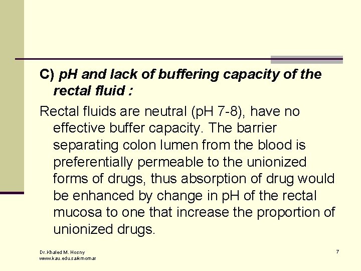 C) p. H and lack of buffering capacity of the rectal fluid : Rectal