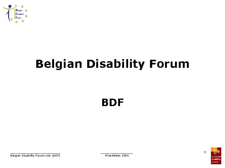 Belgian Disability Forum BDF ______________ Belgian Disability Forum vzw (BDF) _________ Prioriteiten 2010 1