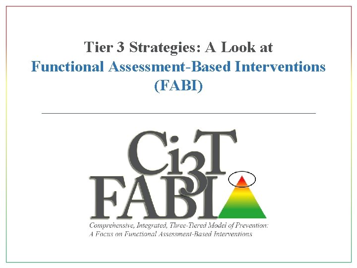 Tier 3 Strategies: A Look at Functional Assessment-Based Interventions (FABI) 