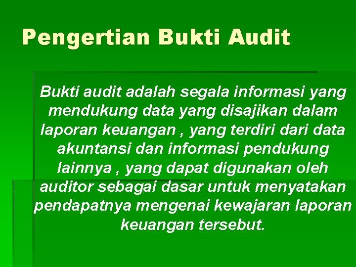 Pengertian Bukti Audit Bukti audit adalah segala informasi yang mendukung data yang disajikan dalam