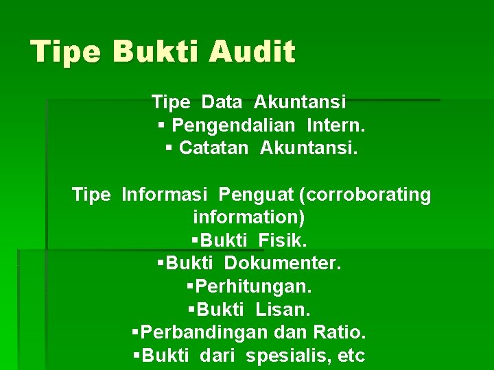 Tipe Bukti Audit Tipe Data Akuntansi § Pengendalian Intern. § Catatan Akuntansi. Tipe Informasi