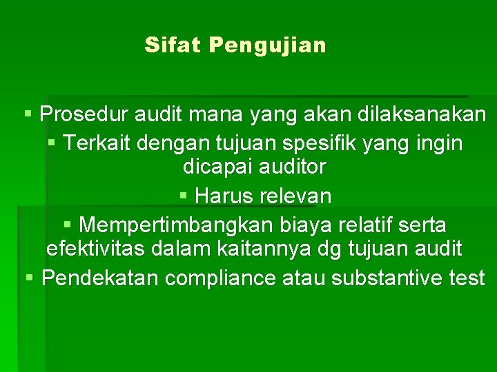Sifat Pengujian § Prosedur audit mana yang akan dilaksanakan § Terkait dengan tujuan spesifik