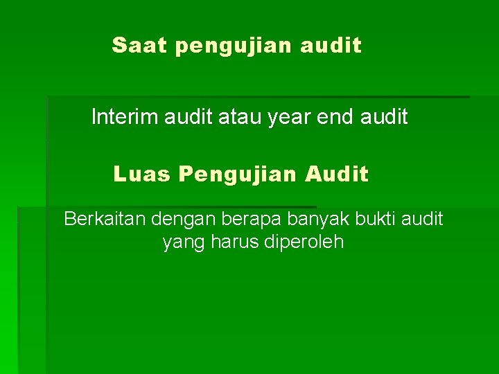 Saat pengujian audit Interim audit atau year end audit Luas Pengujian Audit Berkaitan dengan