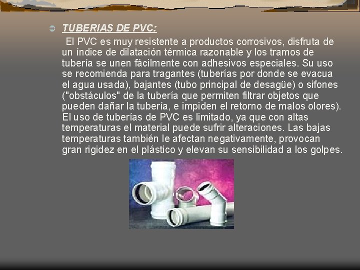 Ü TUBERIAS DE PVC: El PVC es muy resistente a productos corrosivos, disfruta de